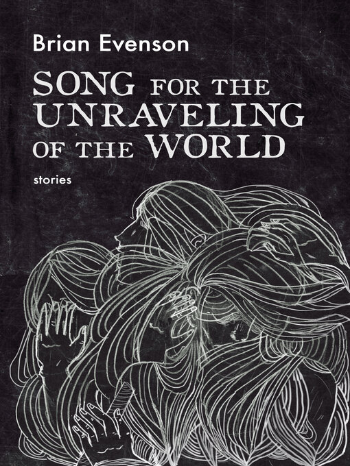 Title details for Song for the Unraveling of the World by Brian Evenson - Available